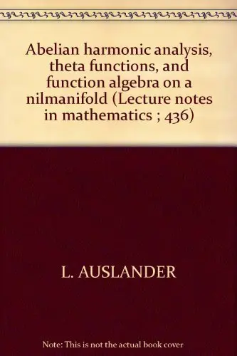 Cover of Abelian Harmonic Analysis, Theta Functions and Functional Algebras on a Nilmanifold