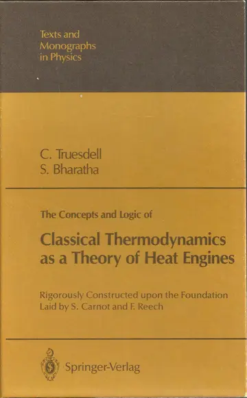 Cover of The concepts and logic of classical thermodynamics as a theory of heat engines, rigorously constructed upon the foundation laid by S. Carnot and F. Reech