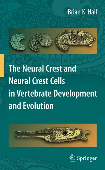 Cover of The Neural Crest and Neural Crest Cells in Vertebrate Development and Evolution 2Ed