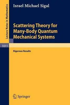 Cover of Scattering Theory for Many-Body Quantum Mechanical Systems--Rigorous Results