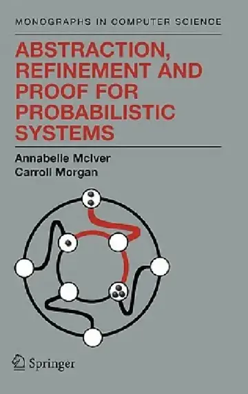 Cover of Abstraction, Refinement and Proof for Probabilistic Systems