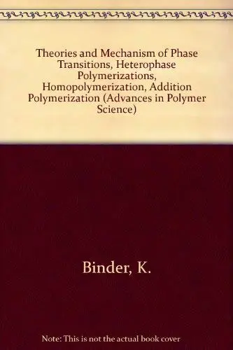 Cover of Theories and Mechanism of Phase Transitions, Heterophase Polymerizations, Homopolymerization, Addition Polymerization