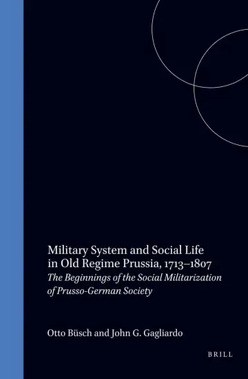 Cover of Military System and Social Life in Old Regime Prussia, 1713-1807