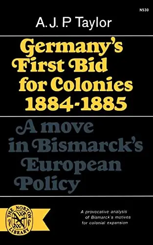Cover of Germany`s First Bid for Colonies, 1884–1885 – A Move in Bismarck`s European Policy