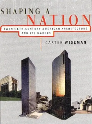 Cover of Shaping a Nation – Twentieth–Century American Architecture & it′s Makers