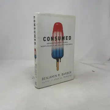 Cover of Consumed â€“ How Markets Corrupt Children, Infantilize Adults, and Swallow Citizens Whole