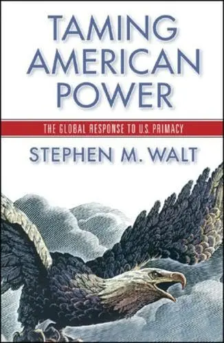 Cover of Taming American Power – The Global Response to US Primacy
