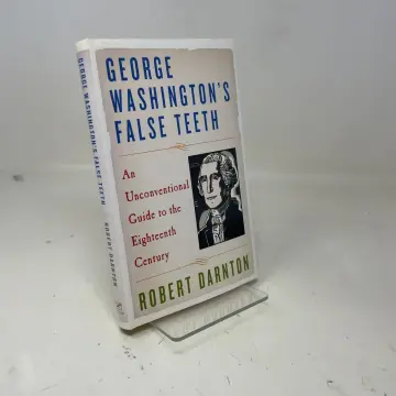 Cover of George Washington′s False Teeth – Field Reports from the Eighteenth Century