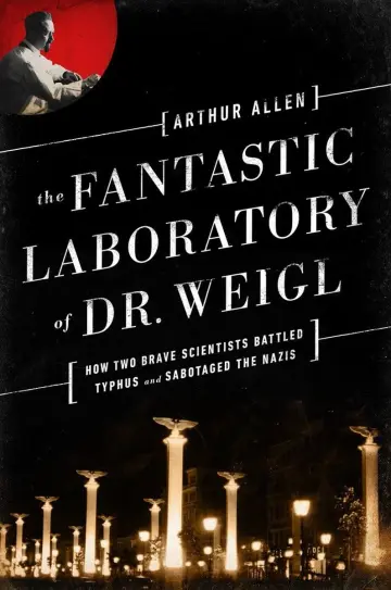 Cover of The Fantastic Laboratory of Dr. Weigl – How Two Brave Scientists Battled Typhus and Sabotaged the Nazis
