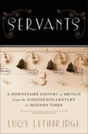 Cover of Servants – A Downstairs History of Britain from the Nineteenth Century to Modern Times