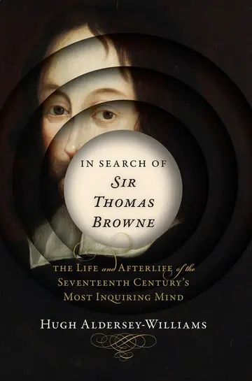 Cover of In Search of Sir Thomas Browne – The Life and Afterlife of the Seventeenth Century`s Most Inquiring Mind