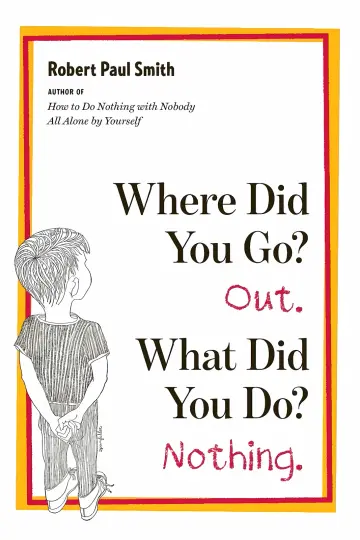 Cover of Where Did You Go? Out. What Did You Do? Nothing