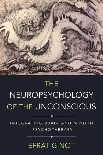 Cover of The neuropsychology of the unconscious integrating brain and mind in psychotherapy First edition