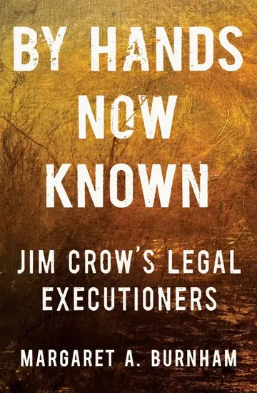 Cover of By Hands Now Known - Jim Crow's Legal Executioners