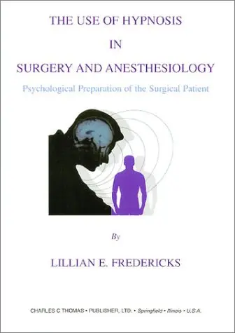 Cover of The Use of Hypnosis in Surgery and Anesthesiology