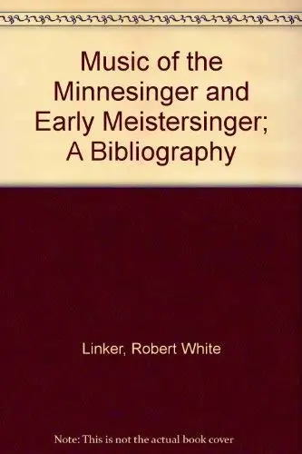 Cover of Music of the Minnesinger and Early Meistersinger; A Bibliography