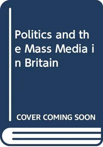 Cover of Politics and the Mass Media in Britain