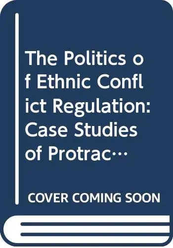 Cover of The Politics of Ethnic Conflict Regulation