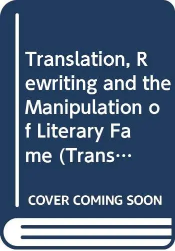 Cover of Translation, Rewriting and the Manipulation of Literary Fame