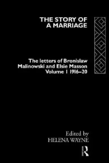 Cover of The Story of a Marriage - The Letters of Bronislaw Malinowski and Elsie Masson 1916-20