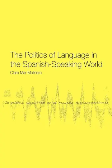 Cover of The Politics of Language in the Spanish-Speaking World