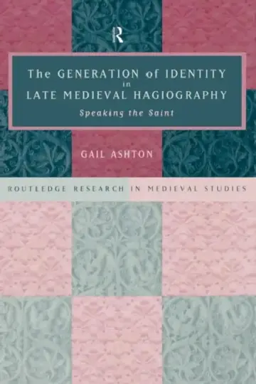 Cover of The Generation of Identity in Late Medieval Hagiography