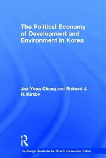 Cover of The Political Economy of Development and Environment in Korea