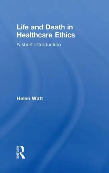 Cover of Life and Death in Healthcare Ethics