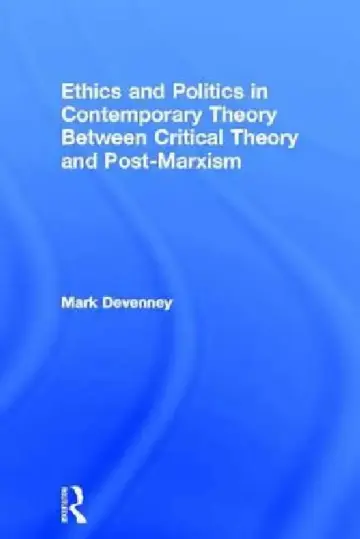 Cover of Ethics and Politics in Contemporary Theory Between Critical Theory and Post-Marxism