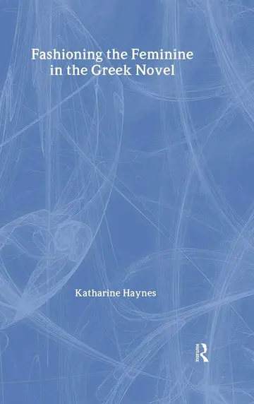 Cover of Fashioning the Feminine in the Greek Novel