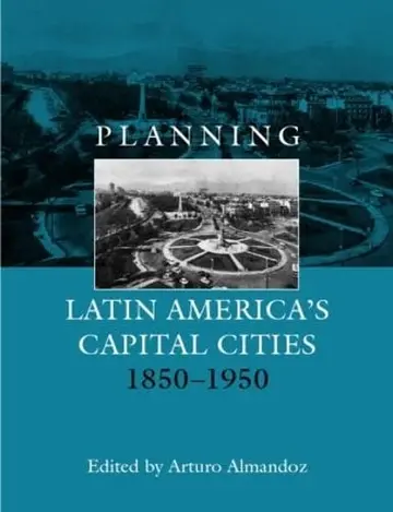 Cover of Planning Latin America's Capital Cities, 1850-1950