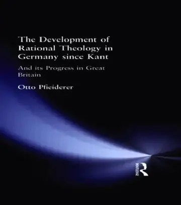 Cover of The Development of Rational Theology in Germany since Kant