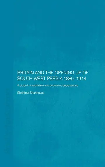 Cover of Britain and the Opening up of South-West Persia, 1880-1914