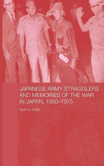 Cover of Japanese Army Stragglers and Memories of the War in Japan, 1950-1975