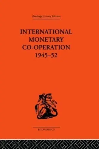 Cover of International Monetary Co-Operation, 1945-1952