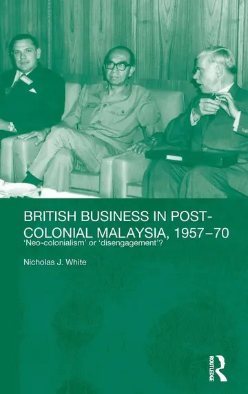 Cover of British Business and Post-Colonial Malaysia, 1957-70