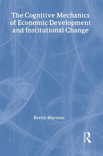 Cover of The Cognitive Mechanics of Economic Development and Institutional Change