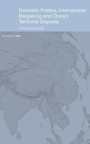 Cover of Domestic Politics, International Bargaining and China's Territorial Disputes