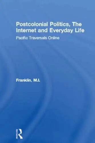 Cover of Postcolonial Politics, the Internet, and Everyday Life