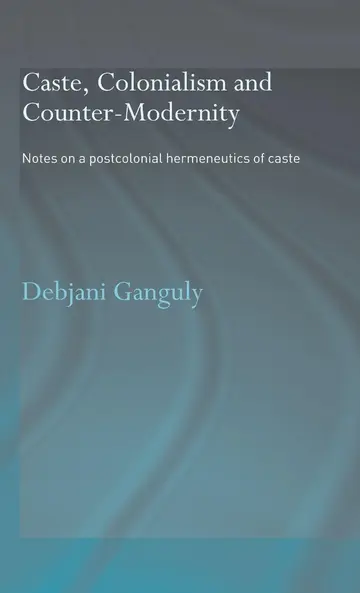 Cover of Caste, Colonialism and Counter-modernity