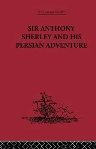 Cover of Sir Anthony Sherley and His Persian Adventure