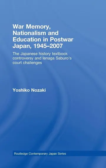 Cover of War Memory, Nationalism, and Education in Postwar Japan 1945-2007