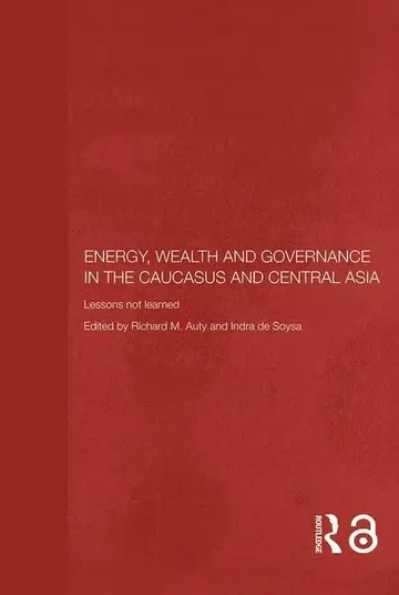 Cover of Energy, Wealth and Governance in the Caucasus and Central Asia