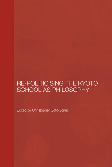 Cover of Re-Politicising the Kyoto School as Philosophy