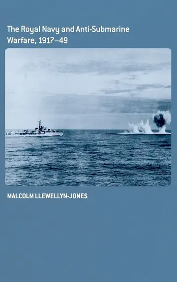 Cover of The Royal Navy and Anti-Submarine Warfare, 1917-49