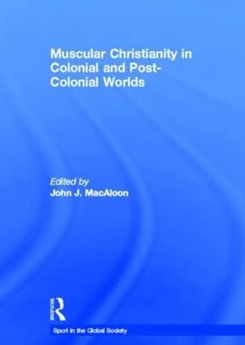 Cover of Muscular Christianity and the Colonial and Post-Colonial World