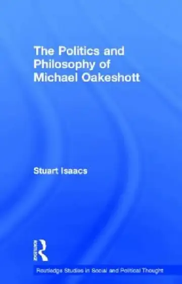 Cover of The Politics and Philosophy of Michael Oakeshott