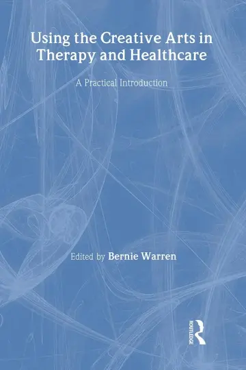 Cover of Using the Creative Arts in Therapy and Healthcare