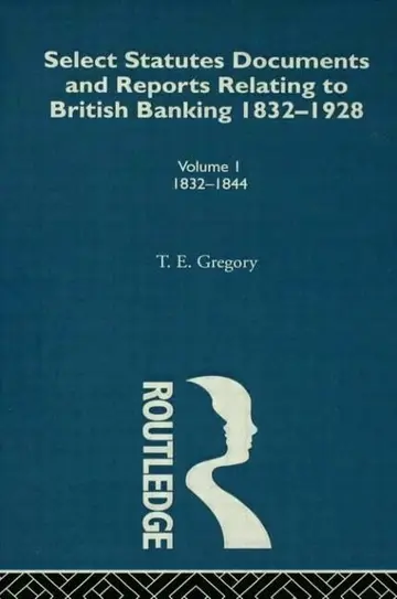 Cover of Select Statutes, Documents and Reports Relating to British Banking, 1832-1928