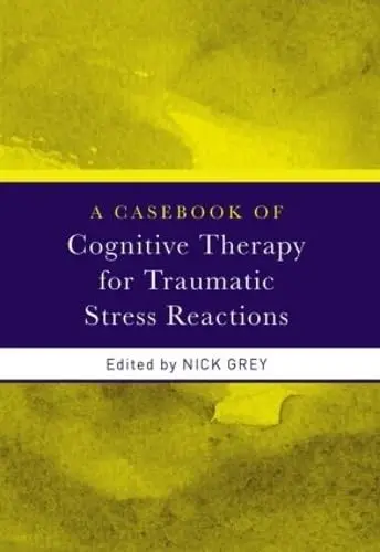 Cover of A Casebook of Cognitive Therapy for Traumatic Stress Reactions